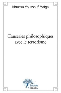 Maiga moussa Youssouf - Causeries philosophiques avec le terrorisme - Al-qaida, aqmi, boko haram.