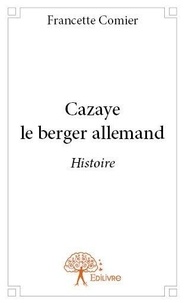 Francette Comier - Cazaye le berger allemand - Histoire.