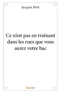 Ce n'est pas en traînant dans les rues que vous aurez votre bac