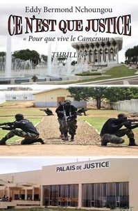 Nchoungou eddy Bermond - Ce n'est que justice - « Pour que vive le Cameroun » THRILLER.