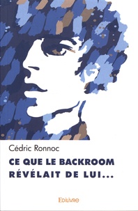 Cédric Ronnoc - Ce que le backroom révélait de lui….