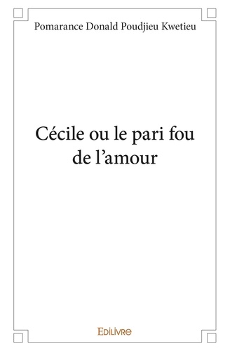 Kwetieu pomarance donald Poudjieu - Cécile ou le pari fou de l'amour.