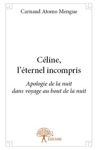 Mengue carnaud Atomo - Céline, l'éternel incompris - Apologie de la nuit dans voyage au bout de la nuit.