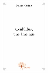 Nacer Henine - Cenklifus, une âme nue.