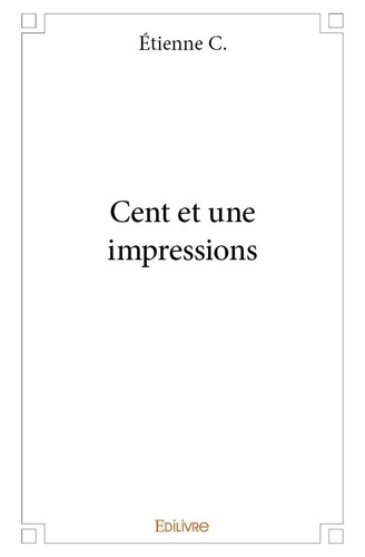 Etienne C. - Cent et une impressions.