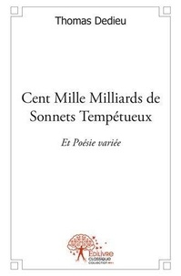 Thomas Dedieu - Cent mille milliards de sonnets tempétueux - Et Poésie variée.