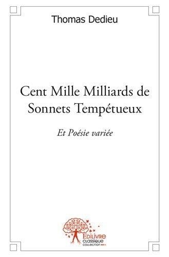 Thomas Dedieu - Cent mille milliards de sonnets tempétueux - Et Poésie variée.