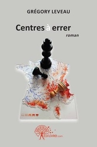 Grégory Leveau - Centres à errer - roman.