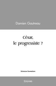 Damien Gautreau - César, le progressiste ?.