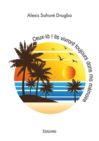 Ceux là ! Ils vivront toujours dans ma mémoire