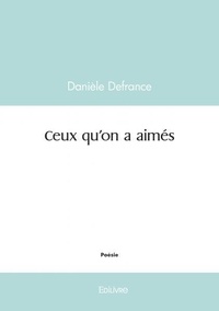 Danièle Defrance - Ceux qu'on a aimés.