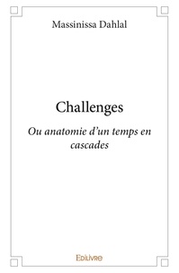 Massinissa Dahlal - Challenges - Ou anatomie d'un temps en cascades.