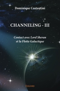 Dominique Costantini - Channeling - Tome 3, Contact avec Lord Sheran et la Flotte Galactique.