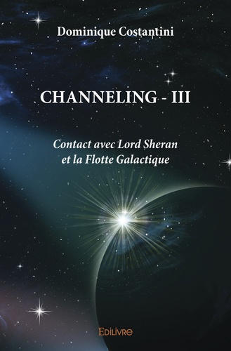 Channeling. Tome 3, Contact avec Lord Sheran et la Flotte Galactique