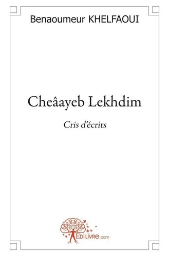 Benaoumeur Khelfaoui - Cheâayeb lekhdim - Cris d'écrits.