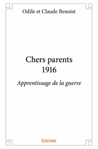 Odile et claude Benoist - Chers parents 1916 - Apprentissage de la guerre.