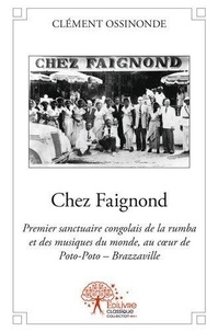 Clément Ossinonde - Chez faignond - Premier sanctuaire congolais de la rumba et des musiques du monde, au cœur de Poto-Poto – Brazzaville.