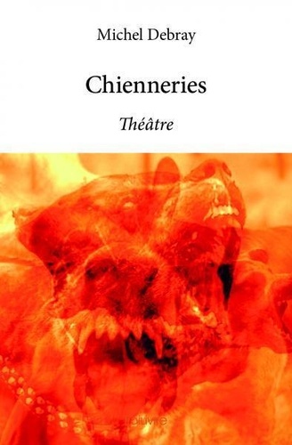 Michel Debray - Chienneries - Théâtre.
