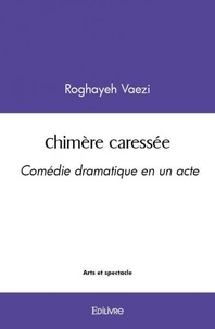 Roghayeh Vaezi - Chimère caressée - Comédie dramatique en un acte.