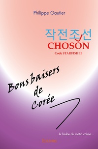 Philippe Gautier - Choson (Code Starfish II) - Bons baisers de Corée.