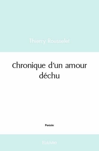 Thierry Rousselet - Chronique d'un amour déchu.