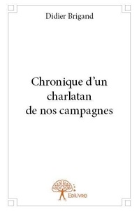 Didier Brigand - Chronique d'un charlatan de nos campagnes.