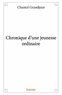 Chantal Grandjean - Chronique d'une jeunesse ordinaire.