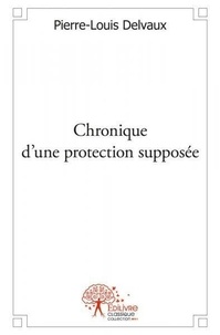 Pierre-louis Delvaux - Chronique d'une protection supposée.
