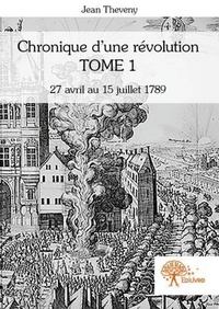 Jean Theveny - Chronique d'une révolution 1 : Chronique d'une révolution - 27 avril au 6 octobre 1789.