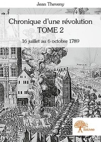 Jean Theveny - Chronique d'une révolution 2 : Chronique d'une révolution - Tome 2 16 juillet au 6 octobre 1789.
