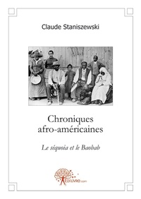 Claude Staniszewski - Chroniques afro américaines - Le séquoia et le Baobab.
