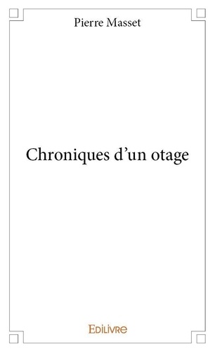 Pierre Masset - Chroniques d'un otage.
