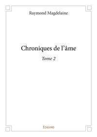 Raymond Magdelaine - Chroniques de l'âme 2 : Chroniques de l'âme.