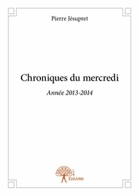 Pierre Jésupret - Chroniques du mercredi - Année 2013-2014.