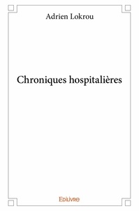 Adrien Lokrou - Chroniques hospitalières.