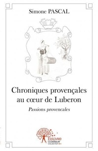 Simone Pascal - Chroniques provençales au cœur de luberon. - Passions provençales.