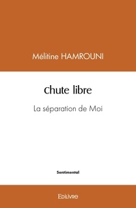 Melitine Hamrouni - Chute libre - La séparation de Moi.
