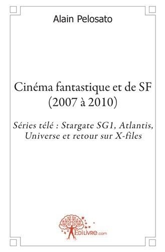 Alain Pelosato - Cinéma fantastique et de sf (2007 à 2010) - Séries télé : Stargate SG1, Atlantis, Universe et retour sur X-files.