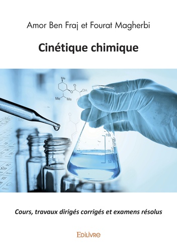 Amor Ben Fraj et Fourat Magherbi - Cinétique chimique - Cours, travaux dirigés corrigés et examens résolus.