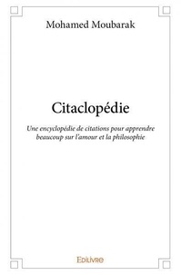 Mohamed Moubarak - Citaclopédie - Une encyclopédie de citations pour apprendre beaucoup sur l’amour et la philosophie.