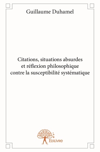 Guillaume Duhamel - Citations, situations absurdes et réflexion philosophique contre la susceptibilité systématique.