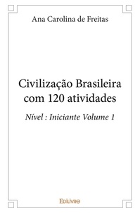 Freitas ana carolina De - Civilização brasileira com 120 atividades - Nível : Iniciante Volume 1.
