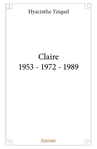 Hyacinthe Yziquel - Claire 1953 - 1972 - 1989.