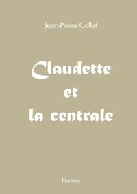 Jean-Pierre Collet - Claudette et la centrale.