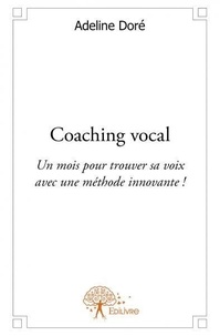 Adeline Doré - Coaching vocal - Un mois pour trouver sa voix avec une méthode innovante !.