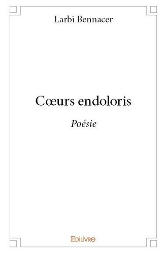 Larbi Bennacer - Cœurs endoloris - Poésie.