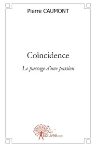 Pierre Caumont - Coïncidence - Le passage d'une passion.