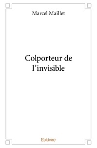 Marcel Maillet - Colporteur de l'invisible.