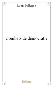 Louis Dallenne - Combats de démocratie.