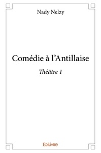 Nady Nelzy - Comédie à l’antillaise - théâtre 1.